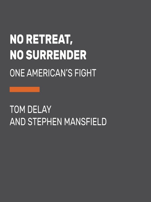 Title details for No Retreat, No Surrender by Tom DeLay - Available